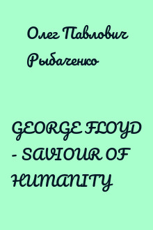 GEORGE FLOYD - SAVIOUR OF HUMANITY